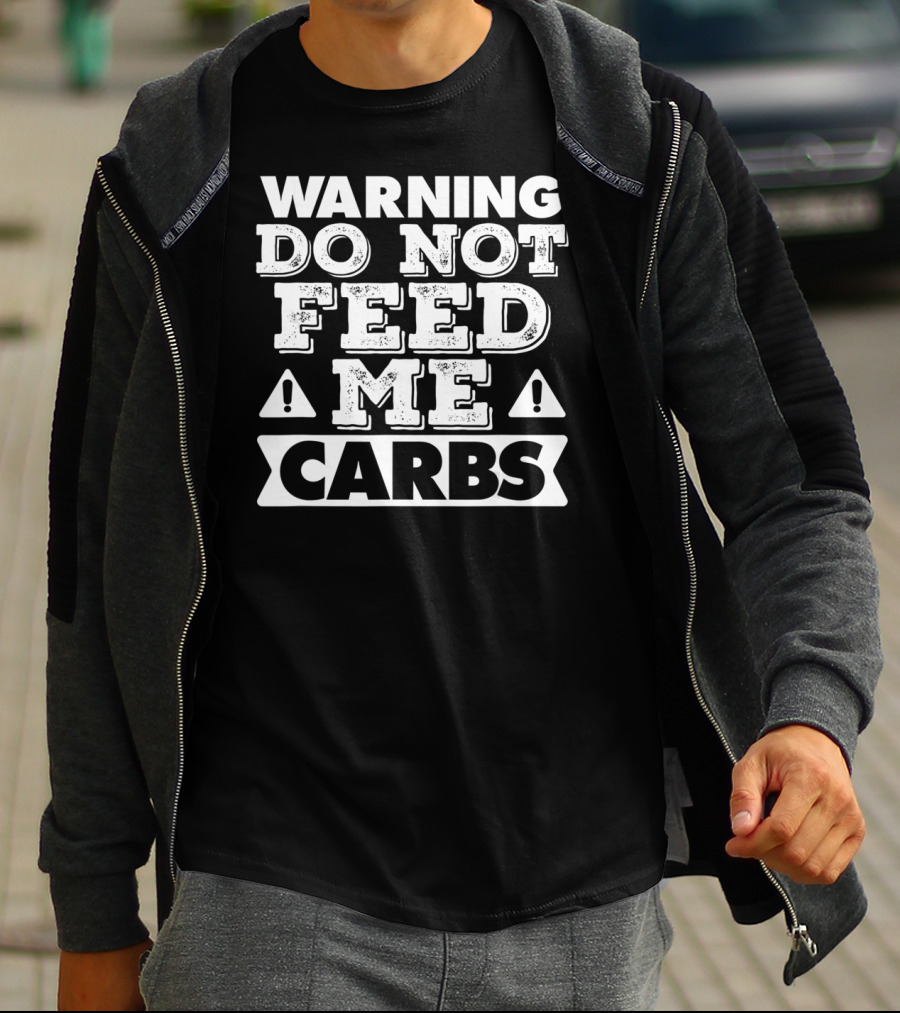 Warning Do Not Feed Me Carbs T-Shirt