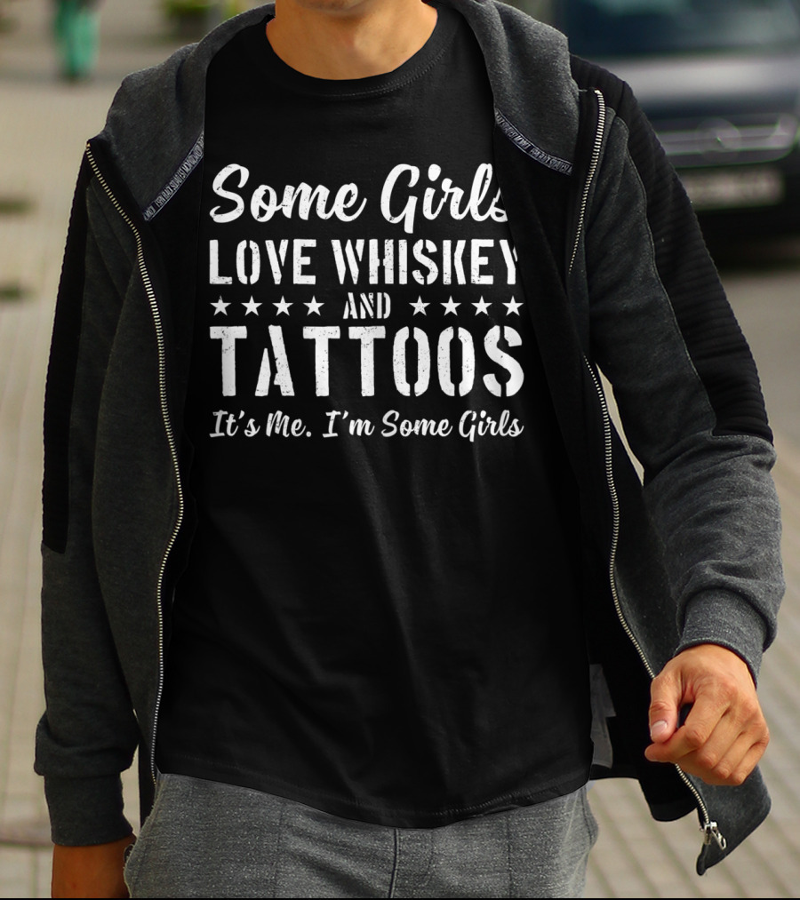 Some Girls Love Whiskey And Tattoos It's Me I'm Some Girls T-Shirt