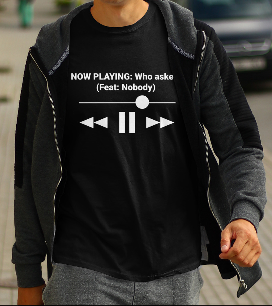 NOW PLAYING Who Asked Feat Nobody Music Player Control Symbols T-Shirt