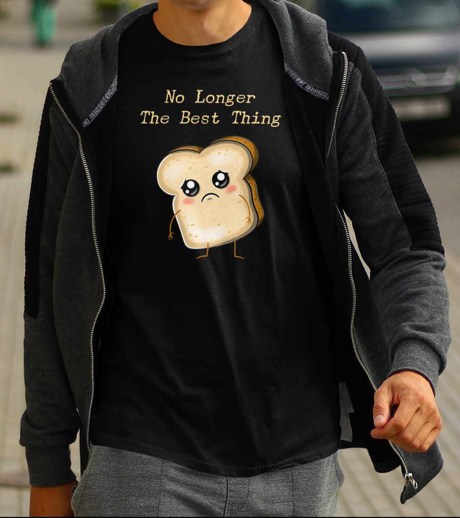 No Longer The Best Thing Sad Sliced Bread T-Shirt