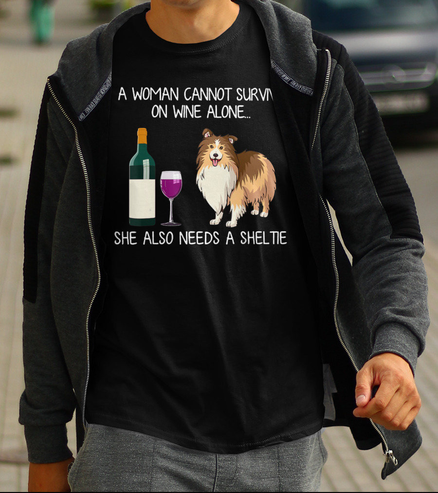 A Woman Cannot Survive On Wine Alone She Also Needs A Sheltie T-Shirt