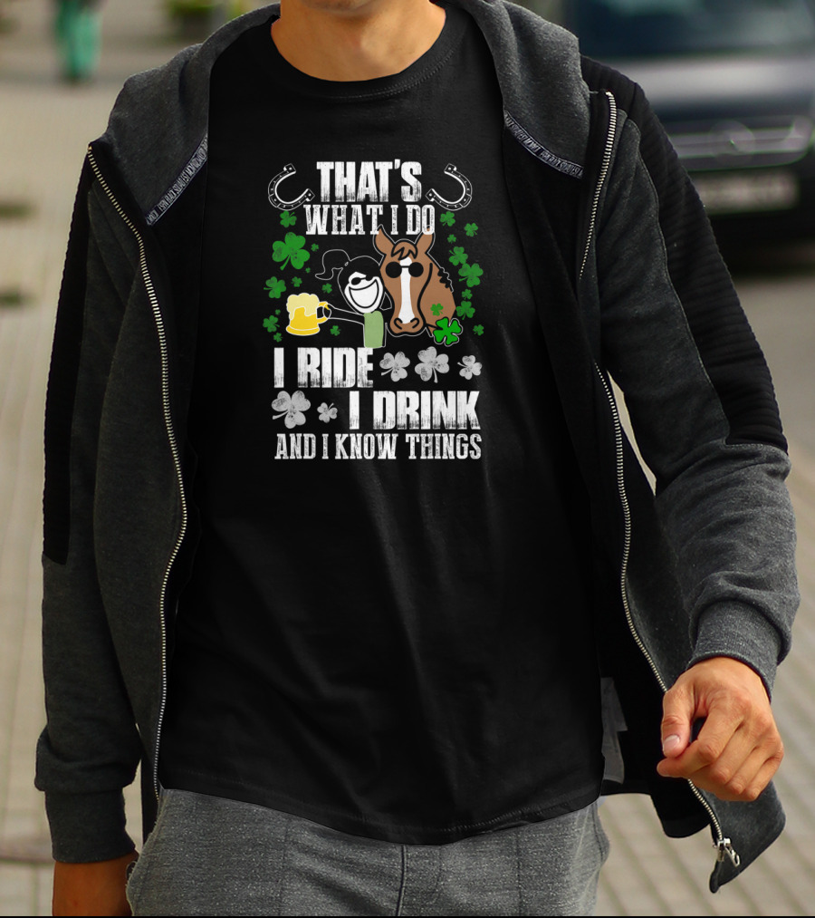 That's What I Do I Ride I Drink And I Know Things Horseshoe Shamrock T-Shirt