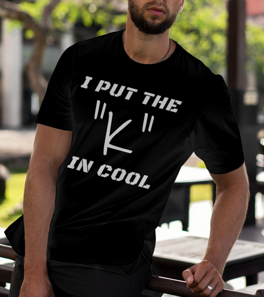 I Put The 'K' In Cool Quotation T-Shirt