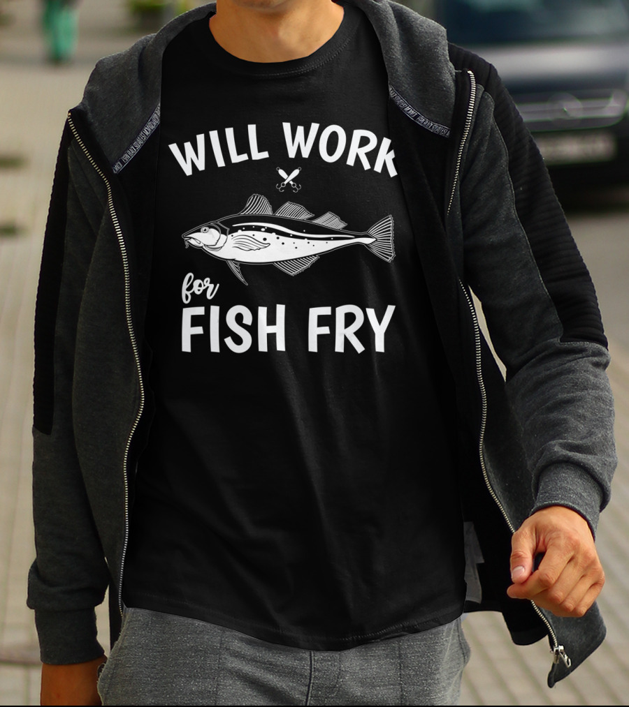 Will Work For Fish Fry With Fish Illustration And Fishing Hook T-Shirt