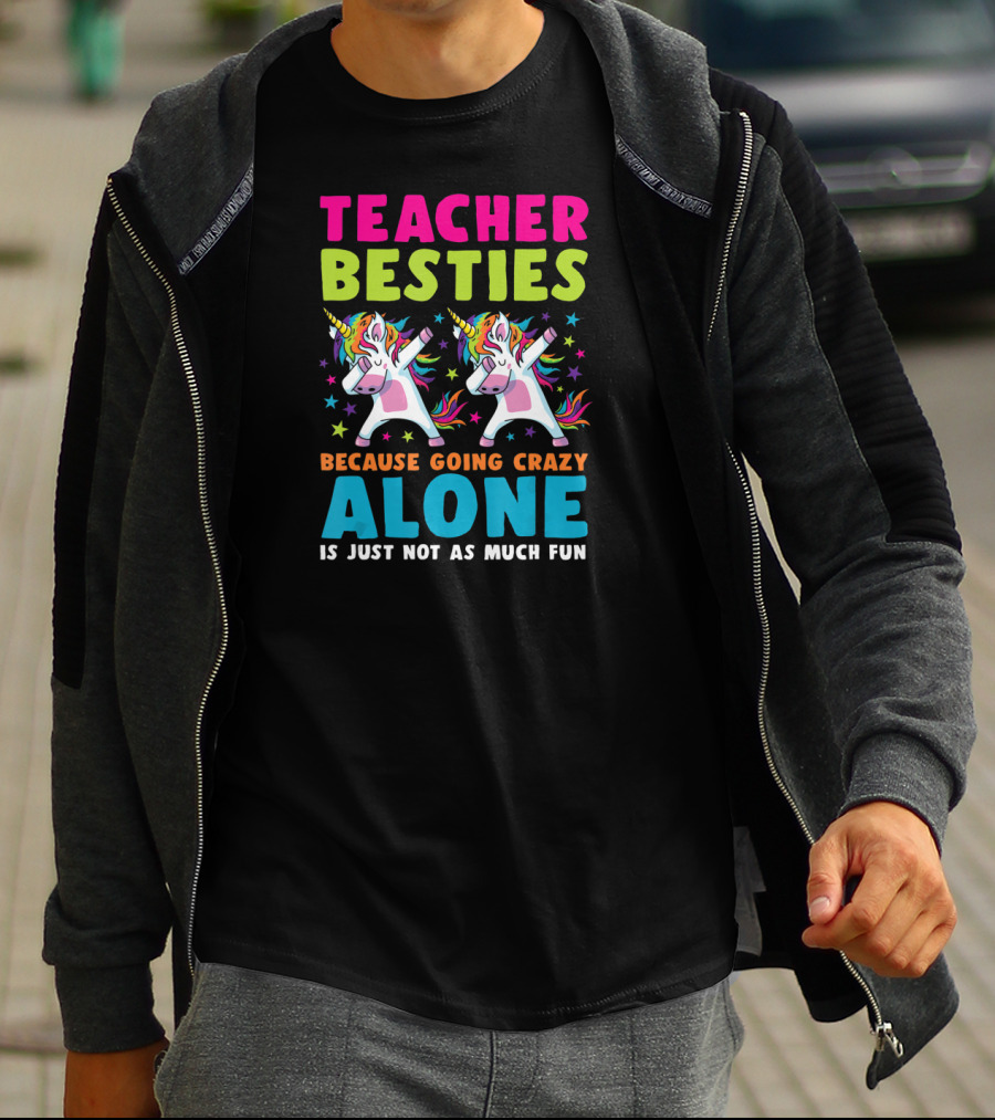 Teacher Besties Because Going Crazy Alone Is Just Not As Much Fun T-Shirt
