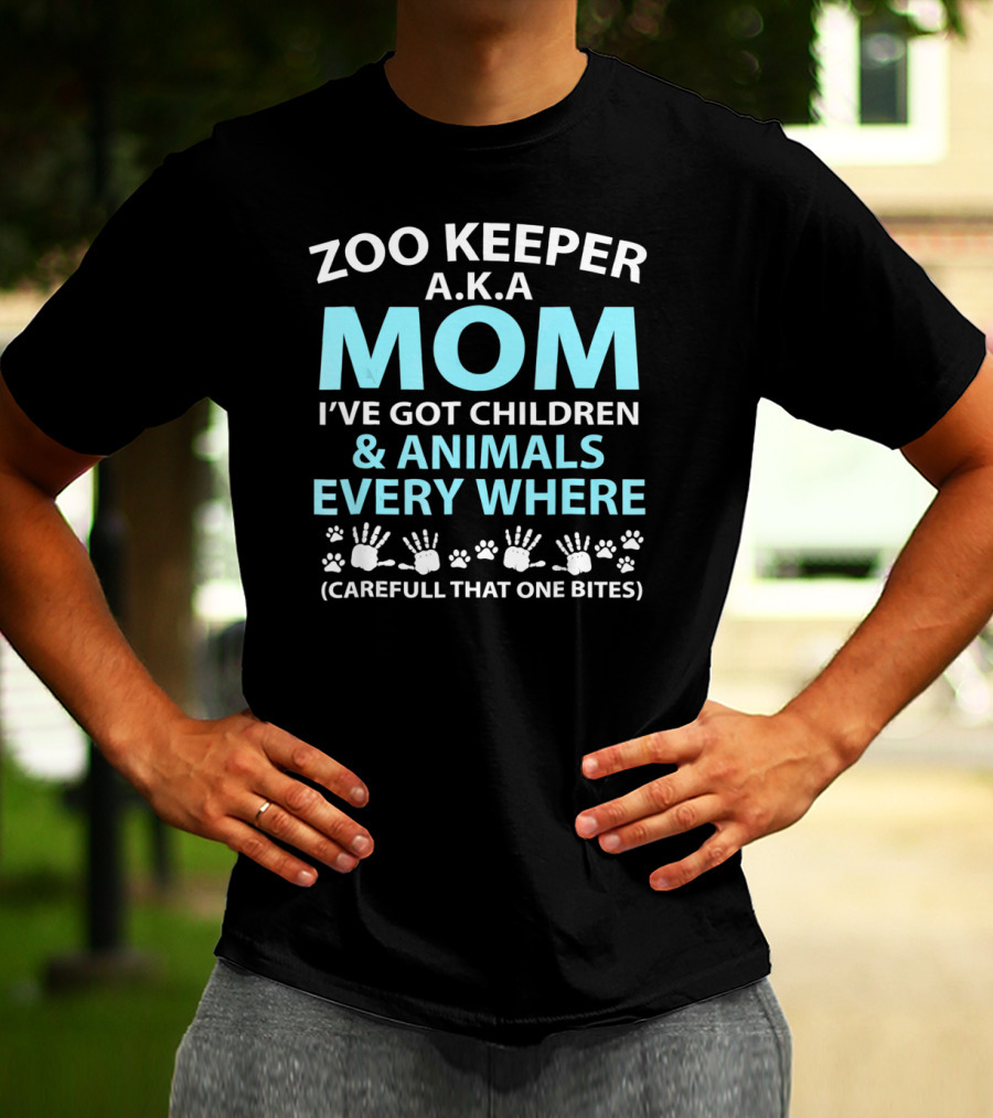 Zoo Keeper A.K.A. Mom I've Got Children And Animals Every Where (Careful That One Bites) T-Shirt