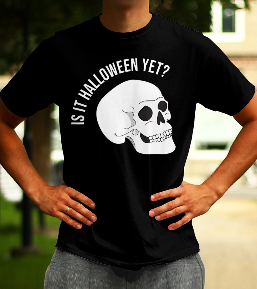 Is It Halloween Yet Skull T-Shirt