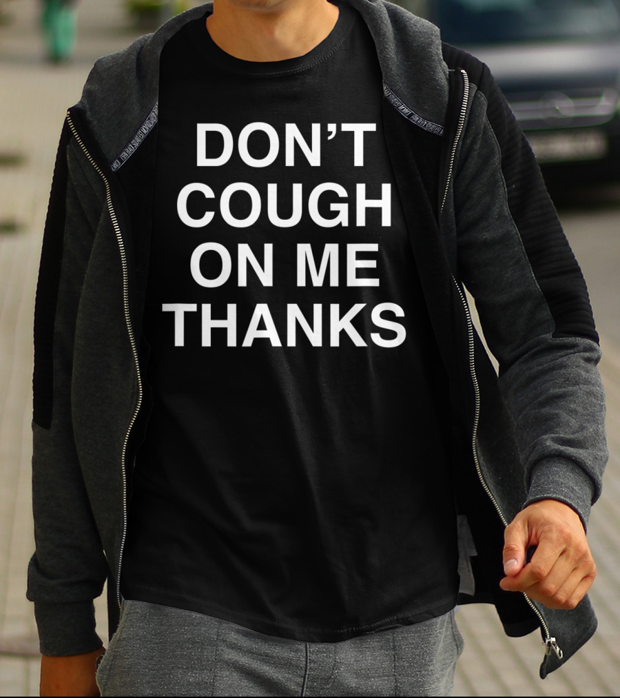 DON'T COUGH ON ME THANKS AWARENESS T-Shirt
