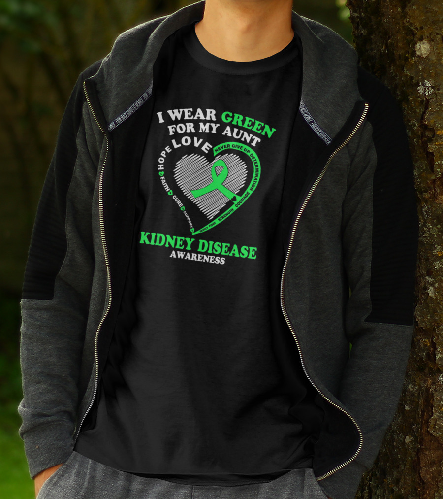 I Wear Green For My Aunt Love Hope Faith Cure Support Strength Courage Kidney Disease Awareness T-Shirt