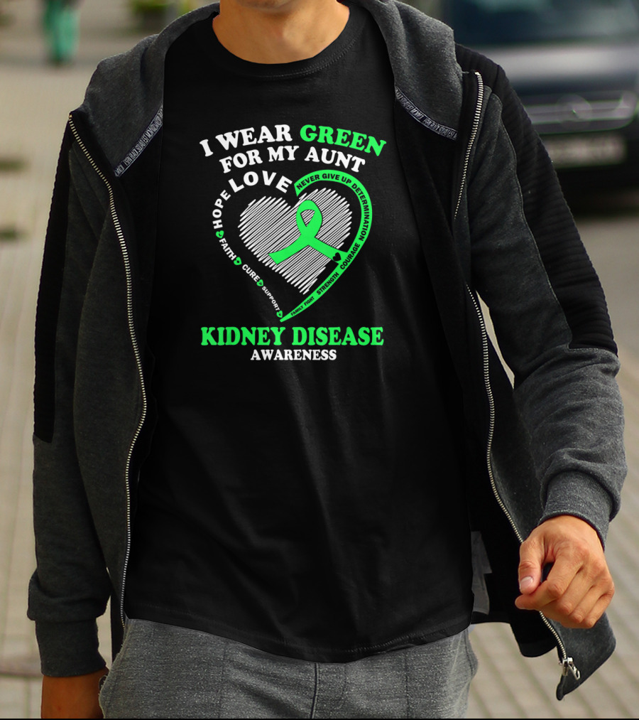 I Wear Green For My Aunt Love Hope Faith Cure Support Strength Courage Kidney Disease Awareness T-Shirt