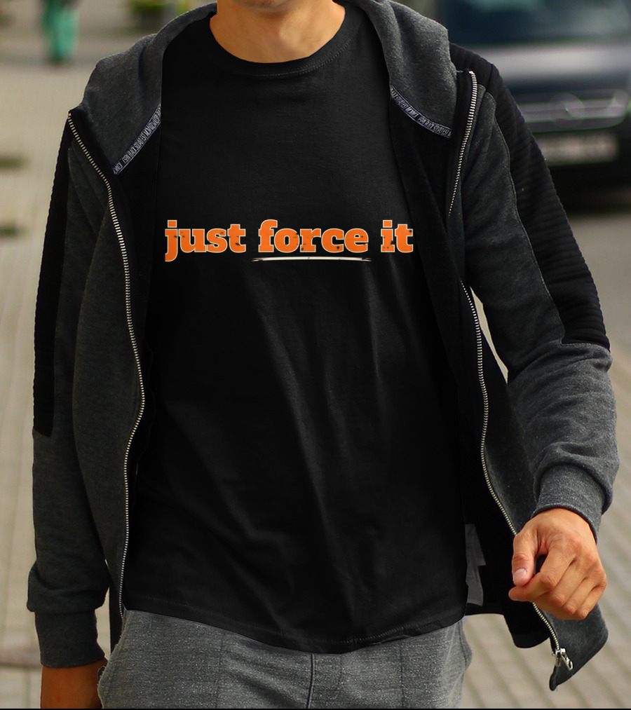 Just Force It Bold Orange Text T-Shirt