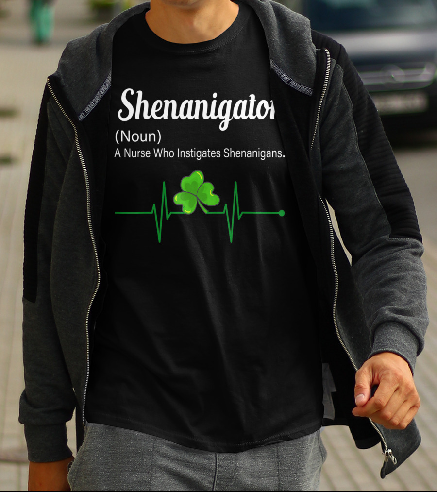 Shenanigator Noun A Nurse Who Instigates Shenanigans Shamrock Heartbeat T-Shirt