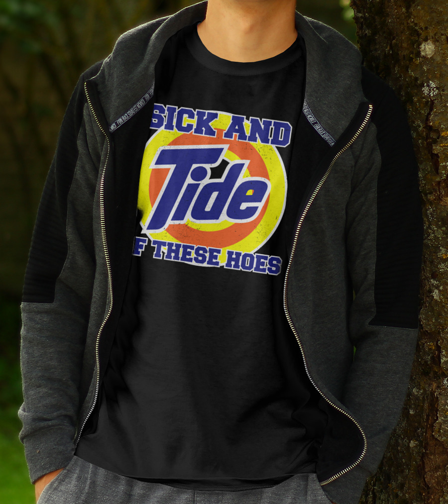 Sick And Tide Of These Hoes T-Shirt