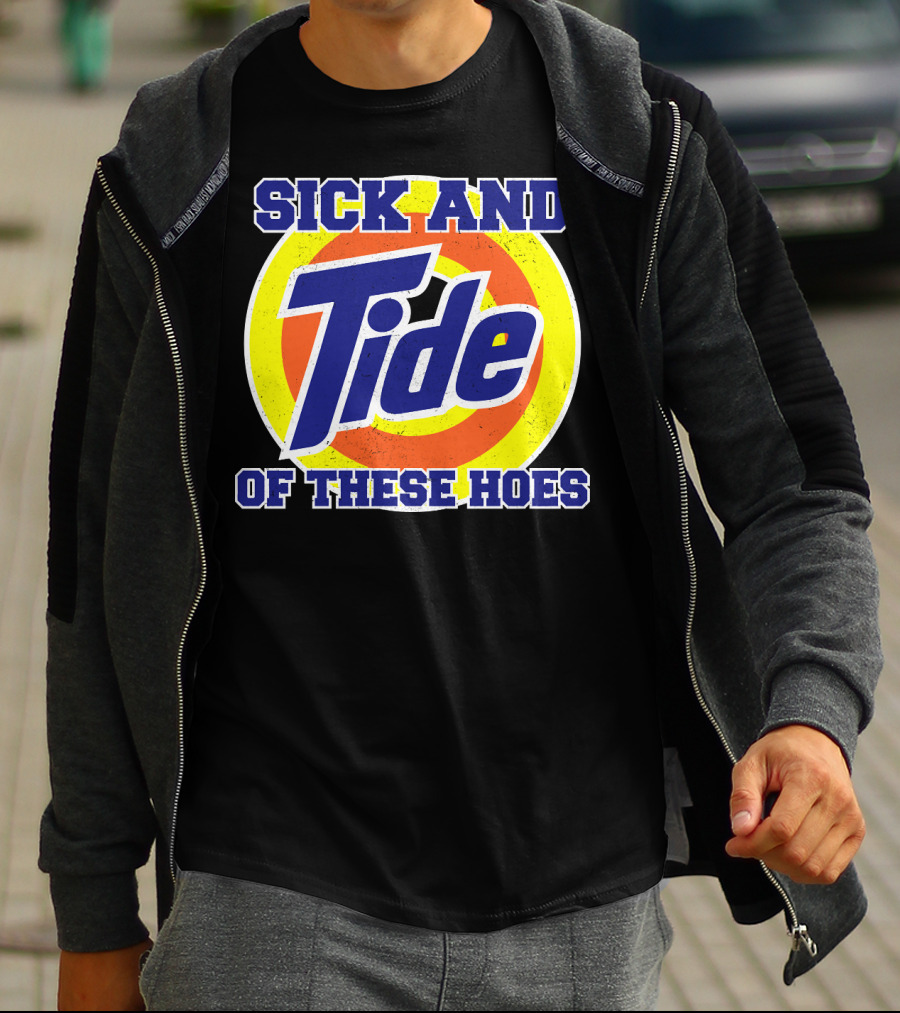 Sick And Tide Of These Hoes T-Shirt