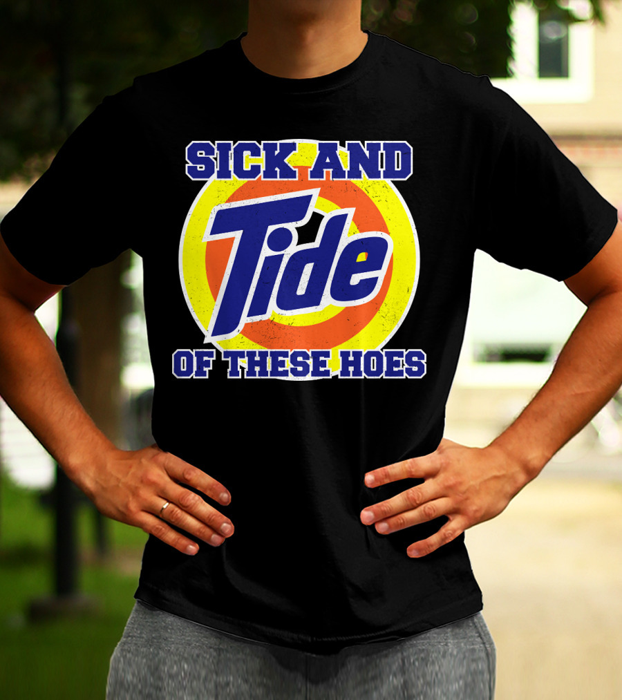 Sick And Tide Of These Hoes T-Shirt