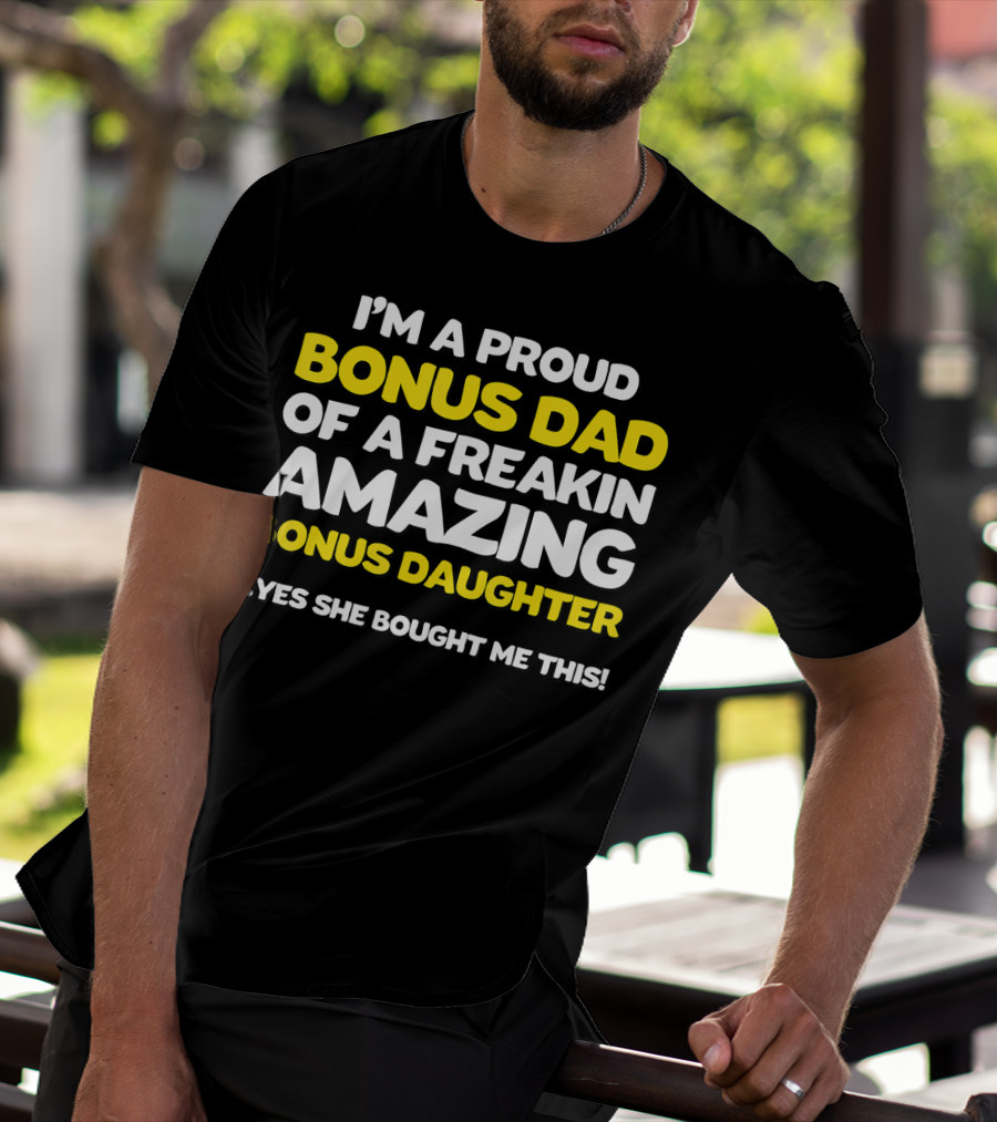 I'm A Proud Bonus Dad Of A Freakin Amazing Bonus Daughter T-Shirt