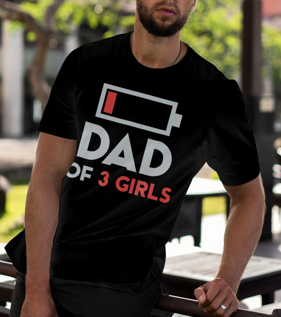 Dad Of 3 Girls Low Battery T-Shirt