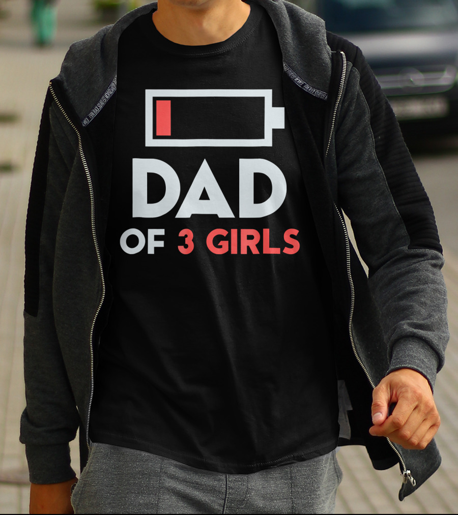 Dad Of 3 Girls Low Battery T-Shirt