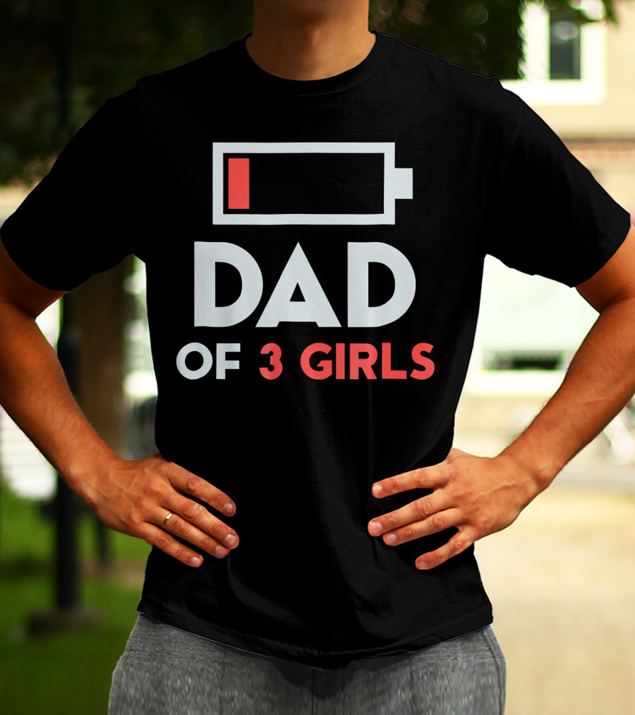 Dad Of 3 Girls Low Battery T-Shirt