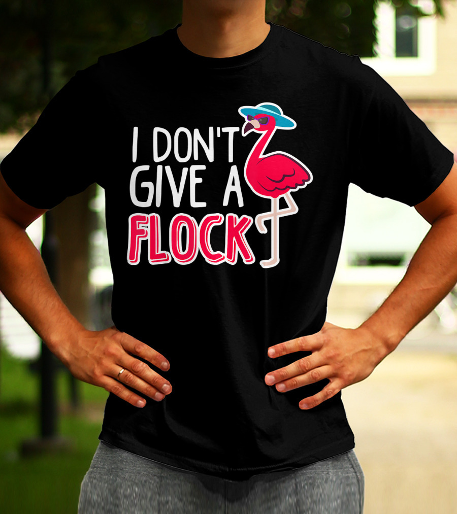 I Don't Give A Flock Flamingo With Sunglasses And Hat T-Shirt