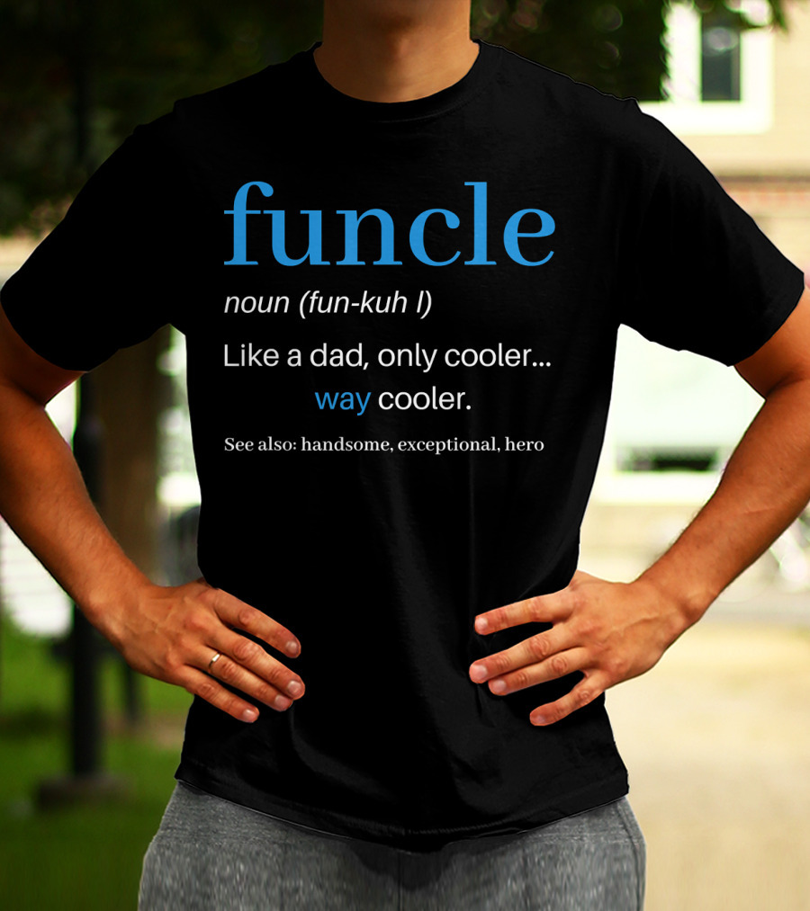 Funcle Noun Fun Kuh Like A Dad Only Cooler Way Cooler Handsome Exceptional Hero T-Shirt