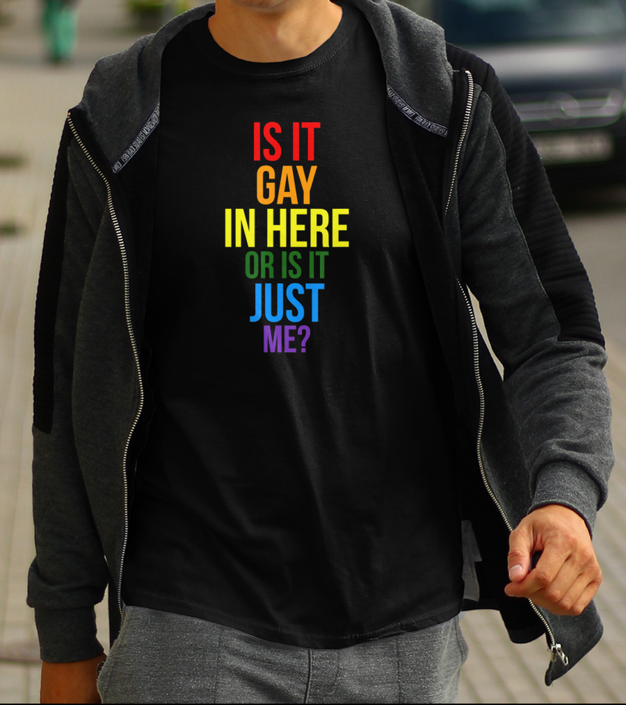 Is It Gay In Here Or Is It Just Me Pride T-Shirt