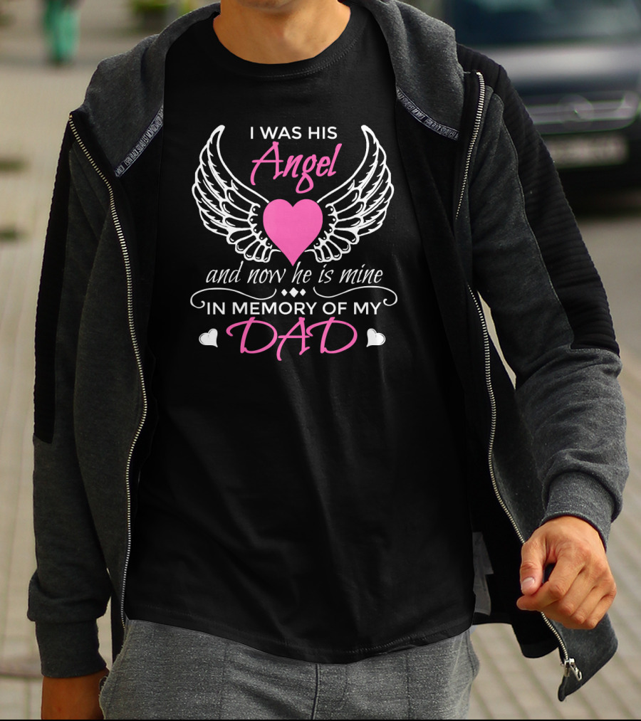 I Was His Angel And Now He Is Mine In Memory Of My Dad T-Shirt