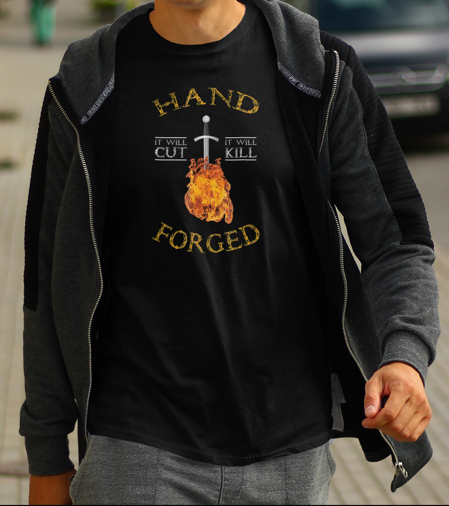 Hand Forged It Will Cut It Will Kill T-Shirt