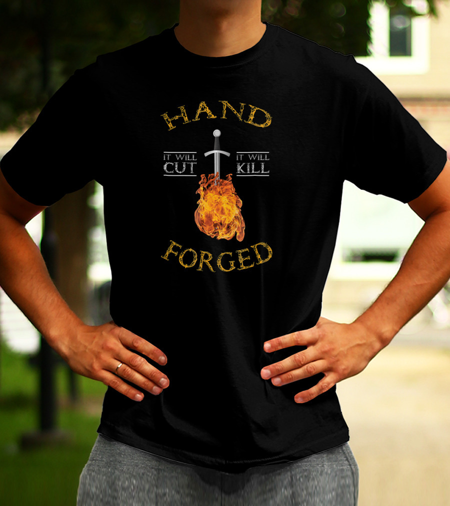 Hand Forged It Will Cut It Will Kill T-Shirt