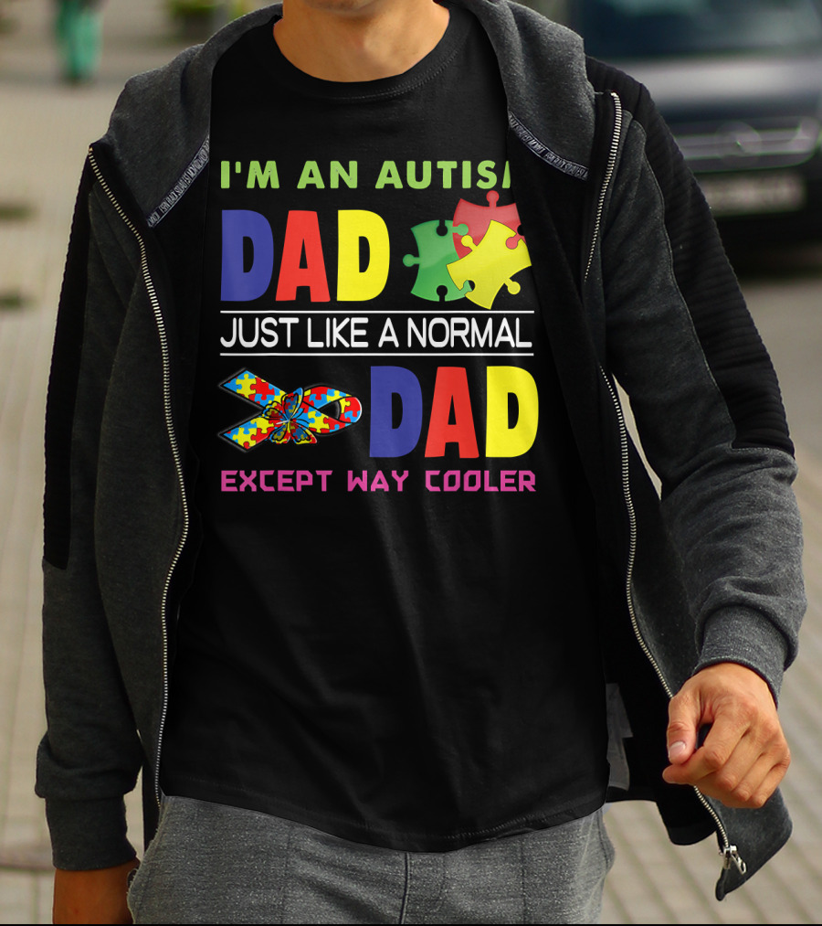 I'M An Autism Dad Just Like A Normal Dad Except Way Cooler Puzzle Pieces And Awareness T-Shirt