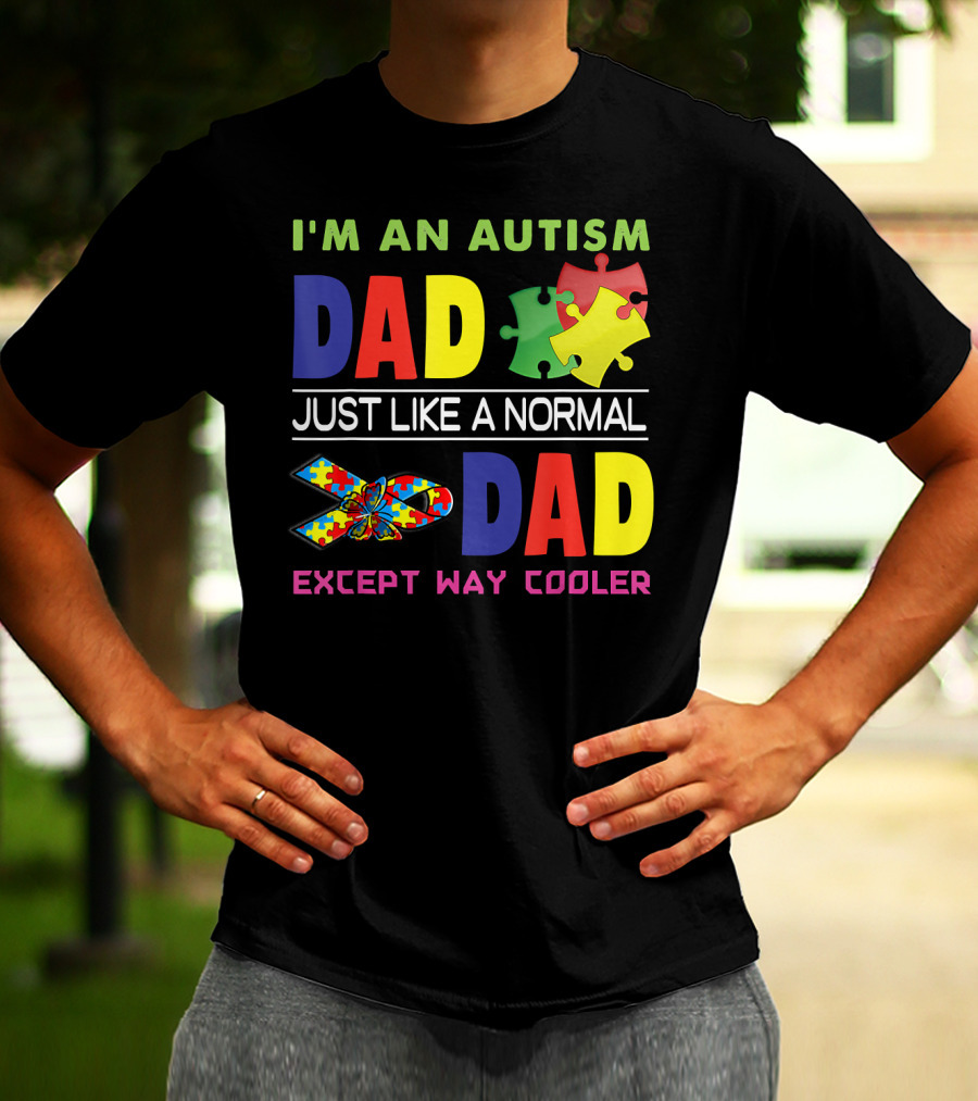 I'M An Autism Dad Just Like A Normal Dad Except Way Cooler Puzzle Pieces And Awareness T-Shirt