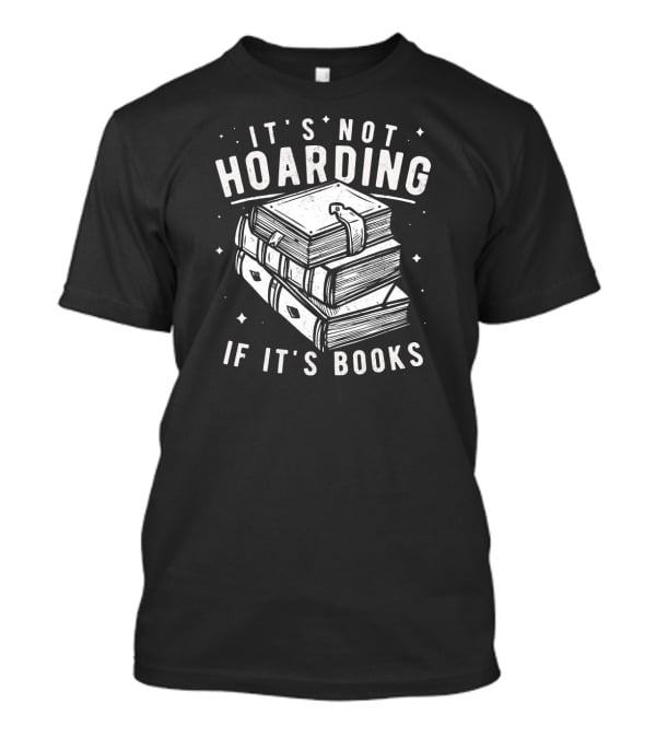 It's Not Hoarding If It's Books T-Shirt