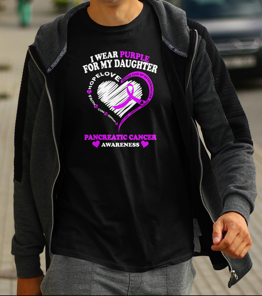 I Wear Purple For My Daughter Pancreatic Cancer Awareness Hope Love Strength Courage Faith Cure Support T-Shirt
