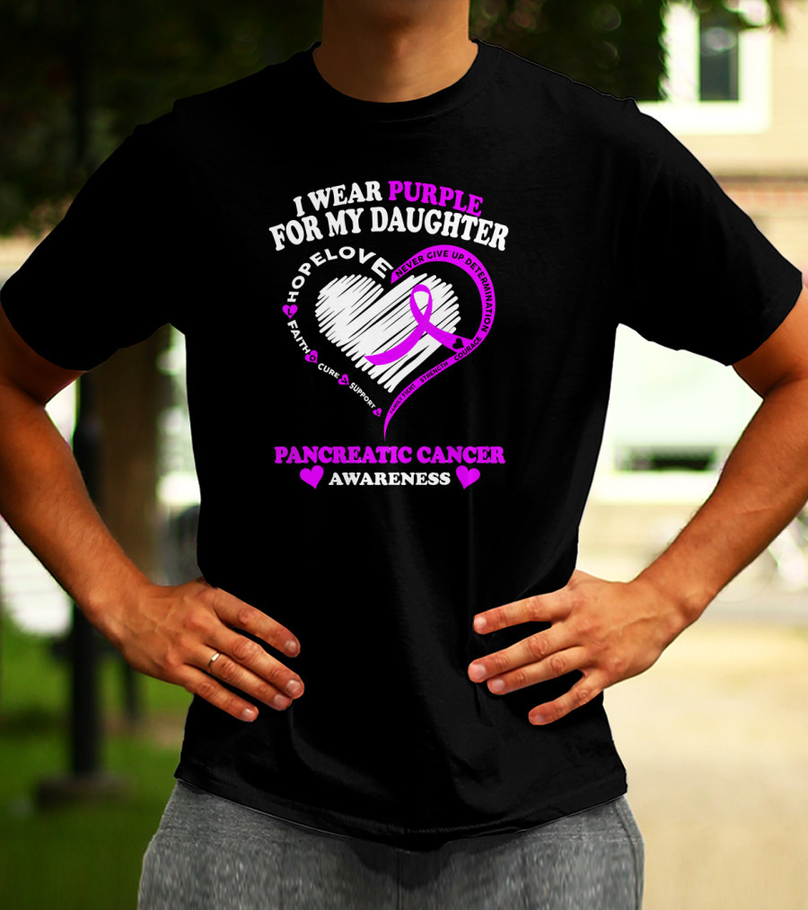 I Wear Purple For My Daughter Pancreatic Cancer Awareness Hope Love Strength Courage Faith Cure Support T-Shirt