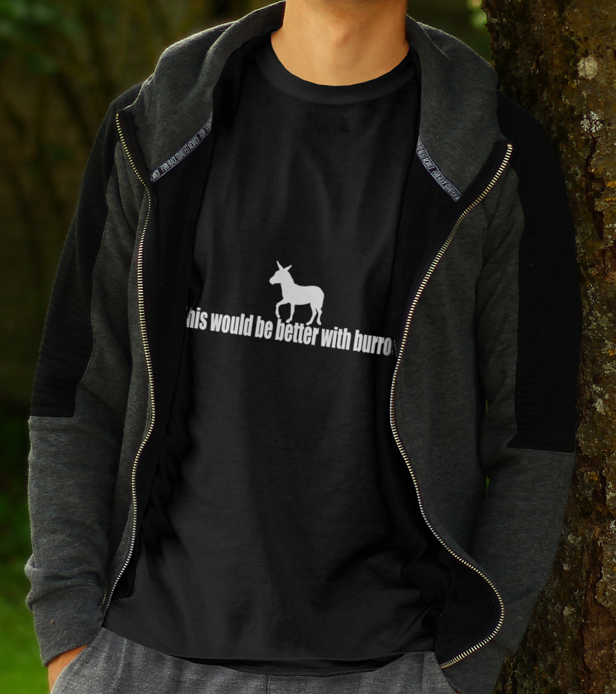 This Would Be Better With Burros Donkey T-Shirt
