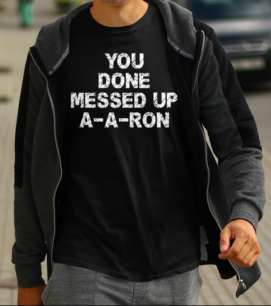 You Done Messed Up A A Ron Iconic Comedy Sketch T-Shirt
