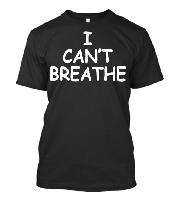 I Can't Breathe T-Shirt