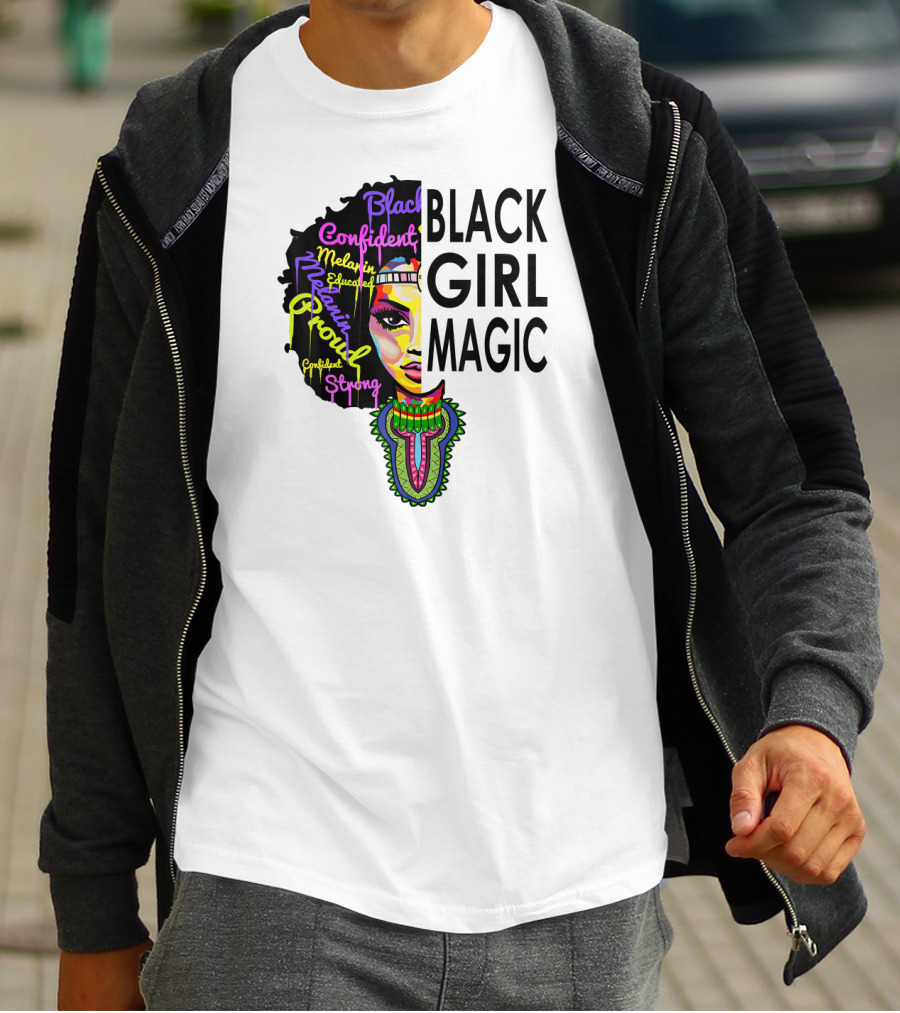 Black Girl Magic Melanin Proud Confident Strong Educated Beautiful T-Shirt