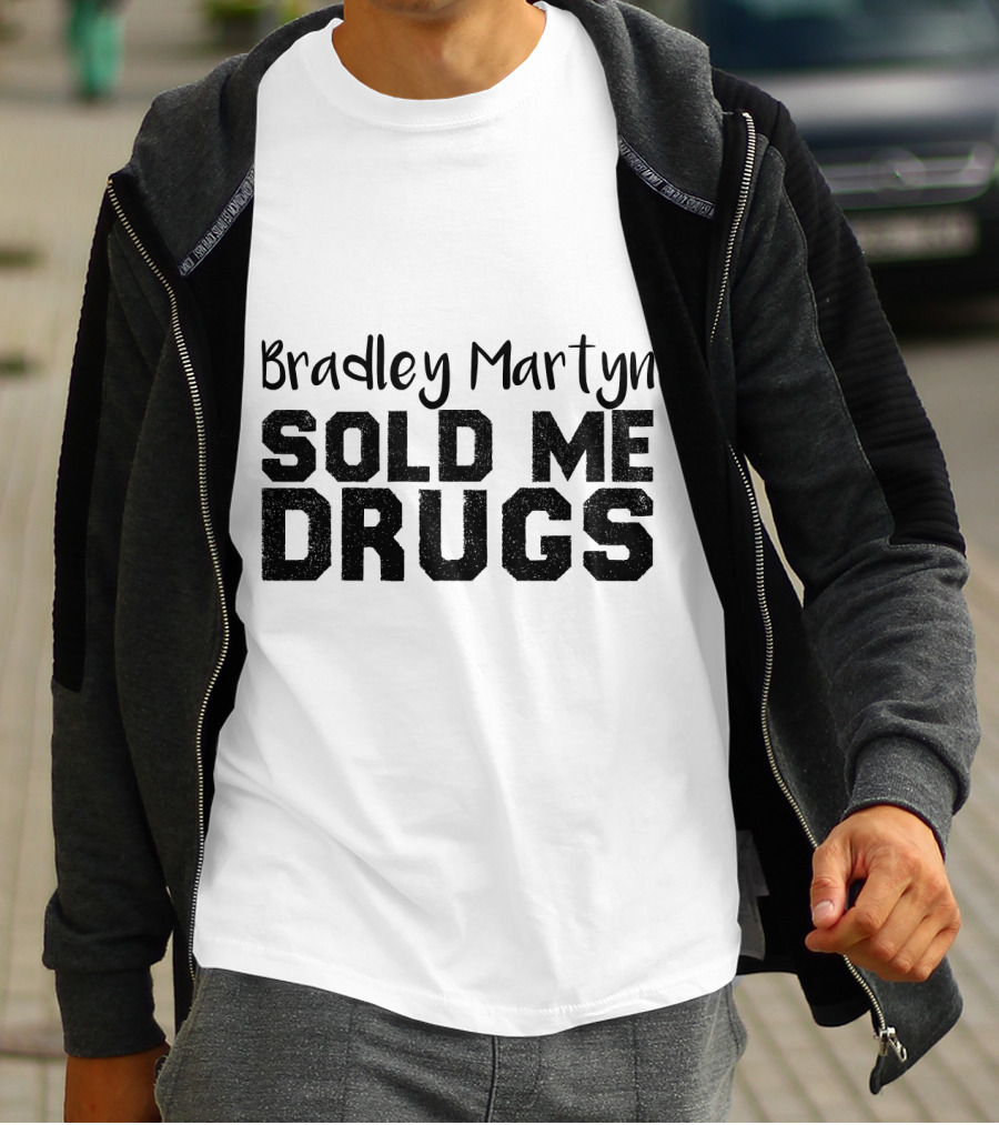 Bradley Martyn Sold Me Drugs T-Shirt