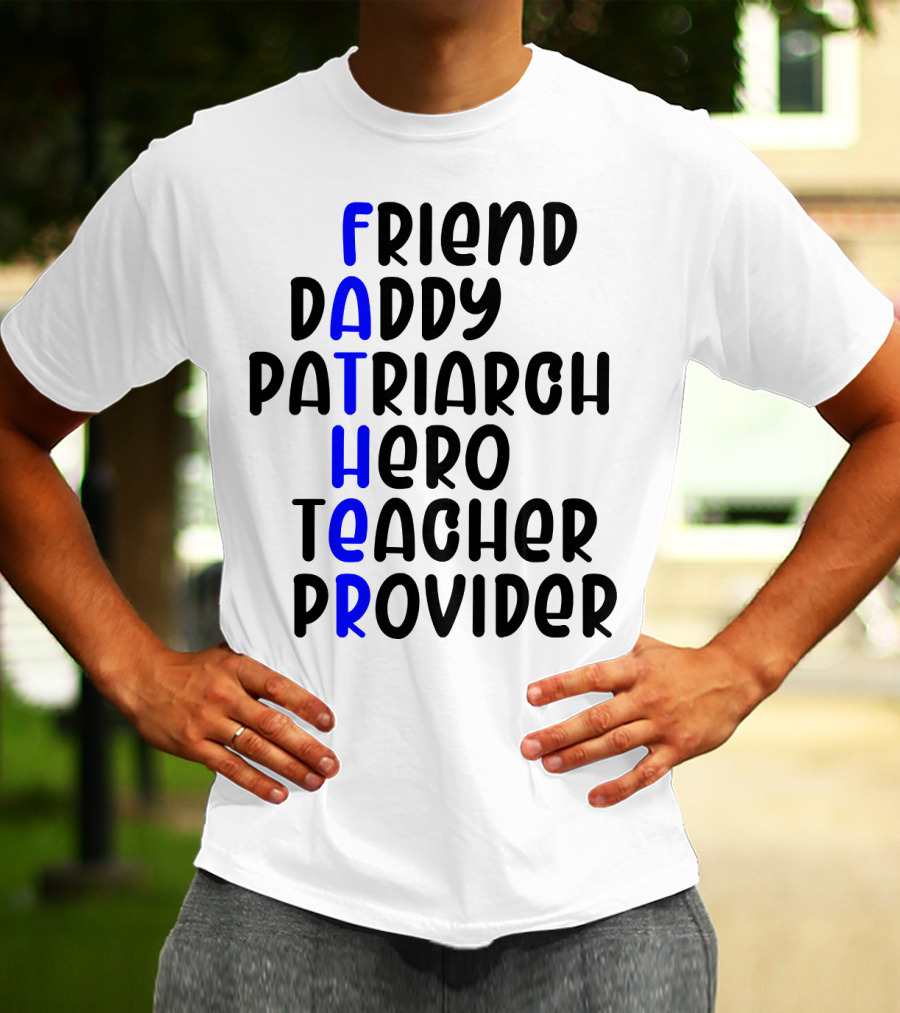 Father's Day Friend Daddy Patriarch Hero Teacher Provider T-Shirt