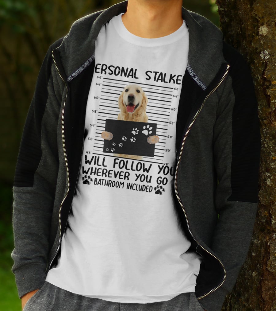 Personal Stalker Golden Retriever I Will Follow You Wherever You Go Bathroom Included T-Shirt
