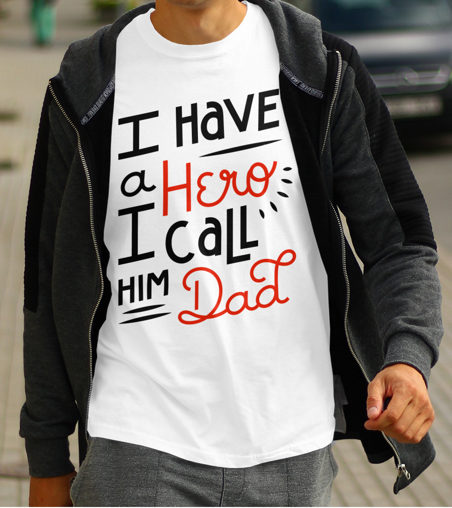 I Have A Hero I Call Him Dad T-Shirt