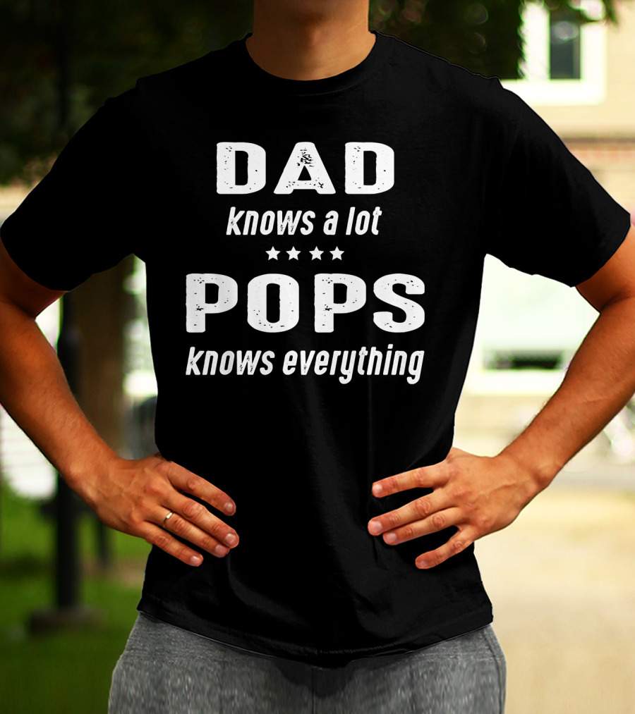 DAD Knows A Lot POPS Knows Everything T-Shirt