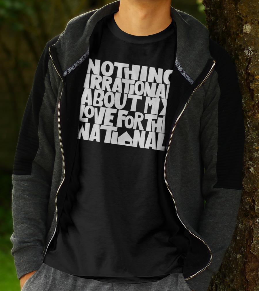 Nothing Irrational About My Love For The National T-Shirt