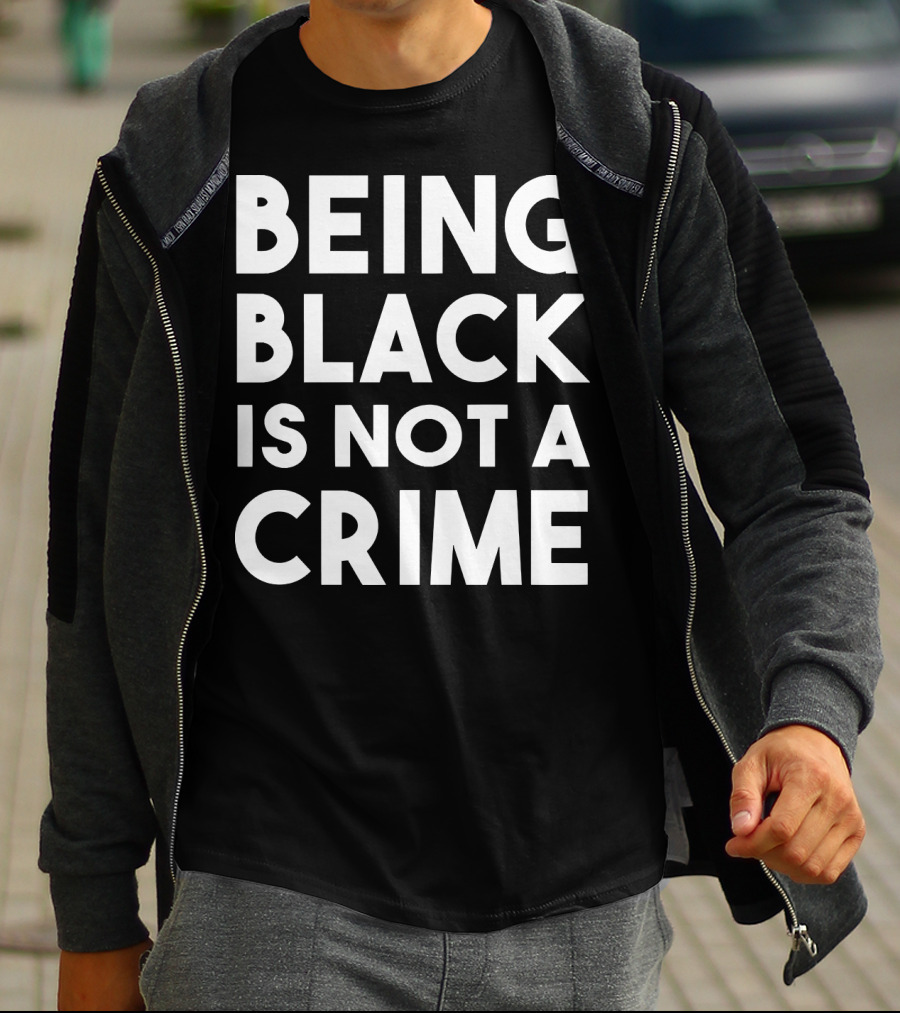 Being Black Is Not A Crime T-Shirt