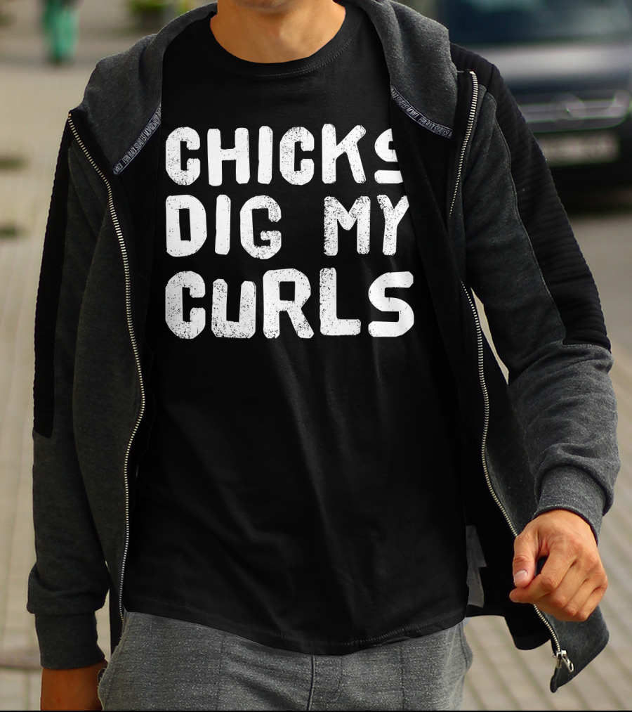 Chicks Dig My Curls Text Bold White Grunge T-Shirt
