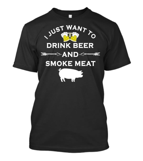I Just Want To Drink Beer And Smoke Meat Pork Party T-Shirt