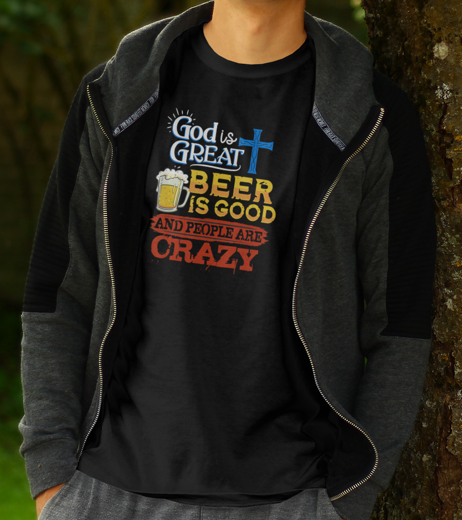 God Is Great Cross Beer Is Good And People Are Crazy T-Shirt