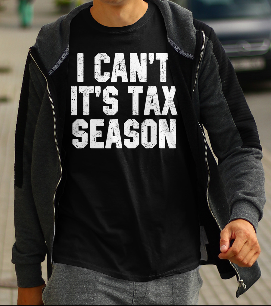 I Can't It's Tax Season Accounting T-Shirt