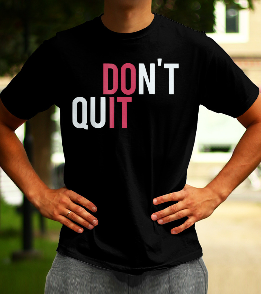 DO IT DON'T QUIT T-Shirt